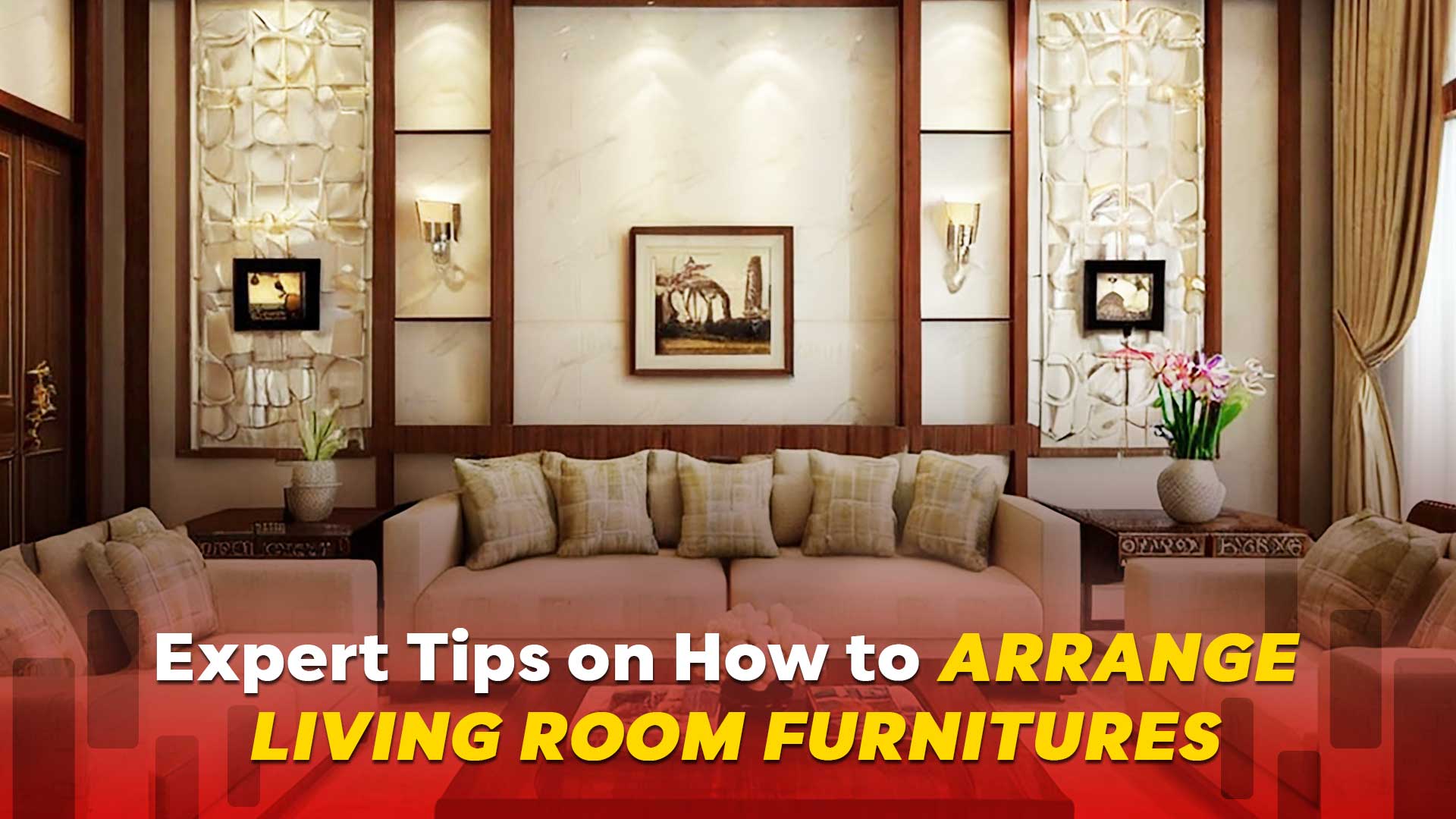 Expert Tips on How to Arrange Living Room Furnitures