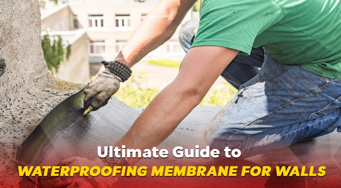 Ultimate Guide to Waterproofing Membrane for Walls